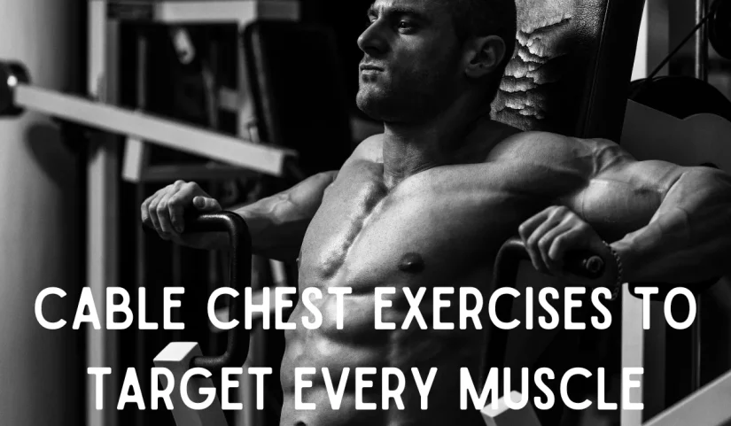 Cable Chest Exercises to Target Every Muscle