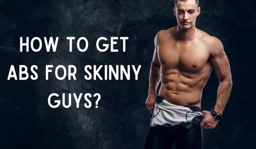 How to Get Abs for Skinny Guys?